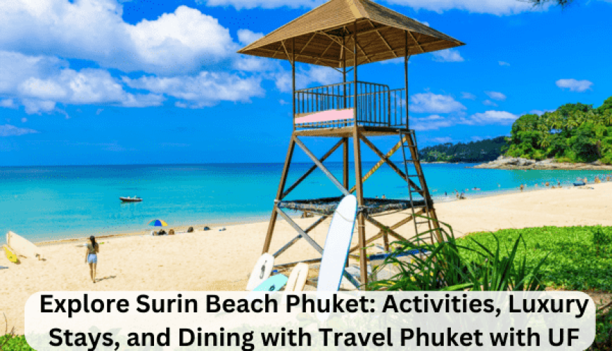 Explore Surin Beach Phuket: Activities, Luxury Stays, and Dining